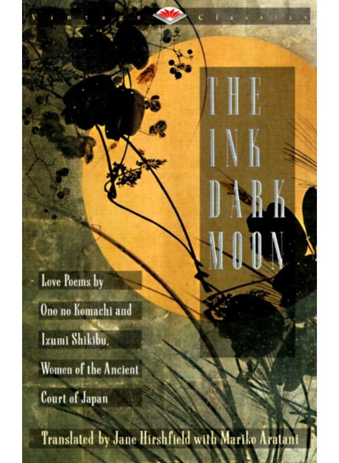 The Ink Dark Moon : Love Poems by Ono no Komachi and Izumi Shikibu, Women of the Ancient Court of Japan