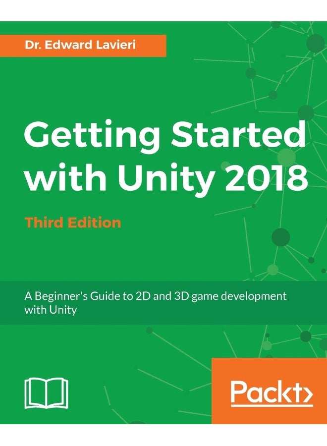 Getting Started with Unity 2018 - Third Edition: A Beginner's Guide to 2D and 3D game development with Unity