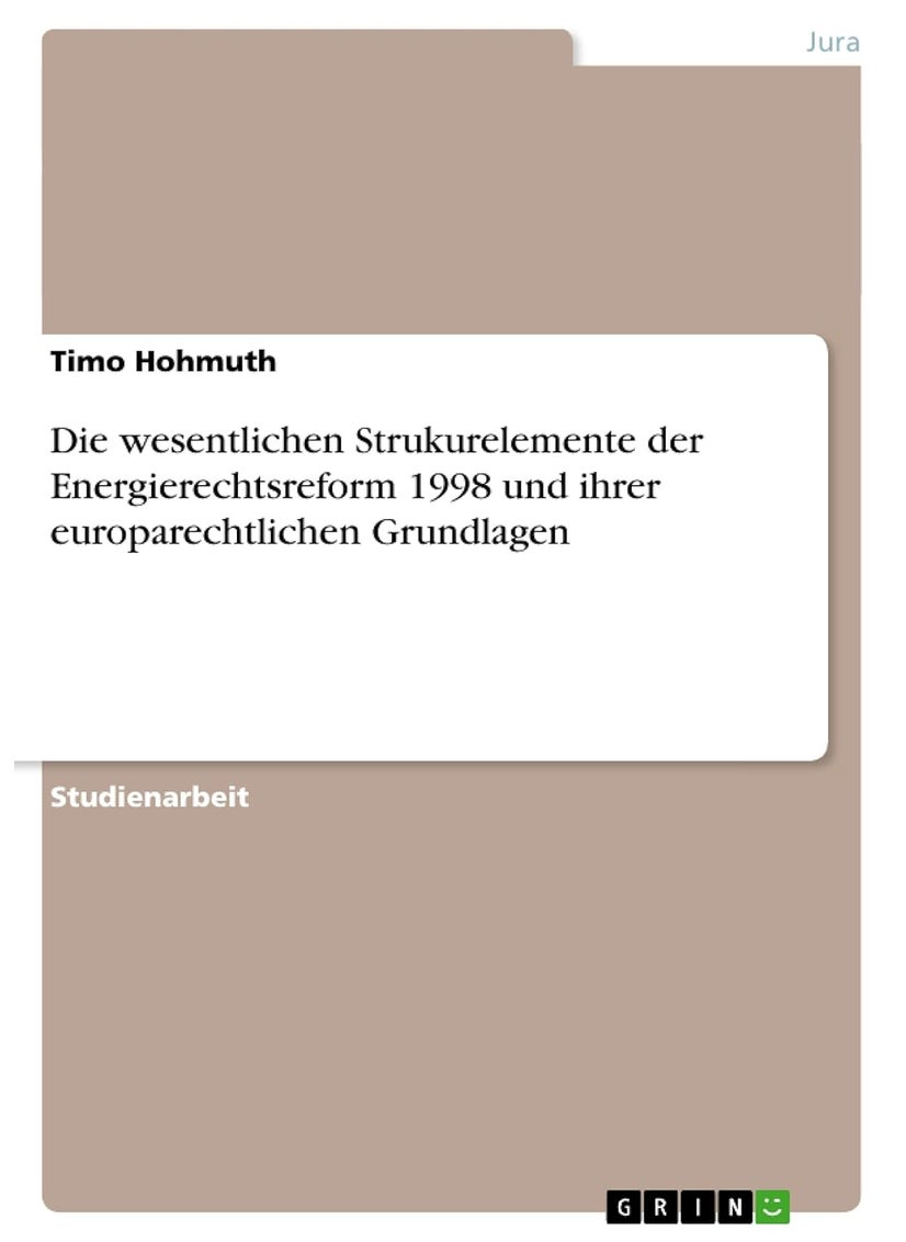 Die wesentlichen Strukurelemente der Energierechtsreform 1998 und ihrer europarechtlichen Grundlagen 