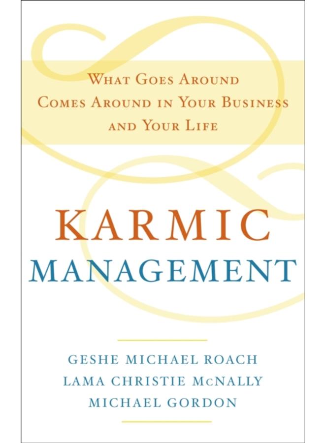 Karmic Management : What Goes Around Comes Around in Your Business and Your Life 