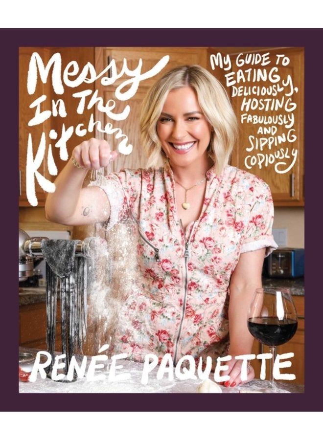 Messy In The Kitchen My Guide to Eating Deliciously Hosting Fabulously and Sipping Copiously - Hardback