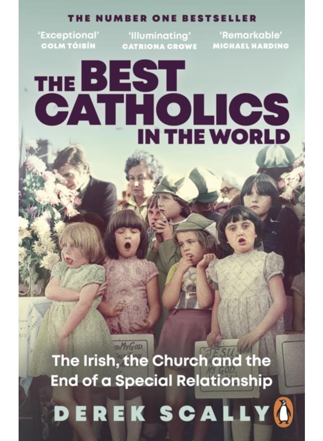 The Best Catholics in the World : The Irish, the Church and the End of a Special Relationship 