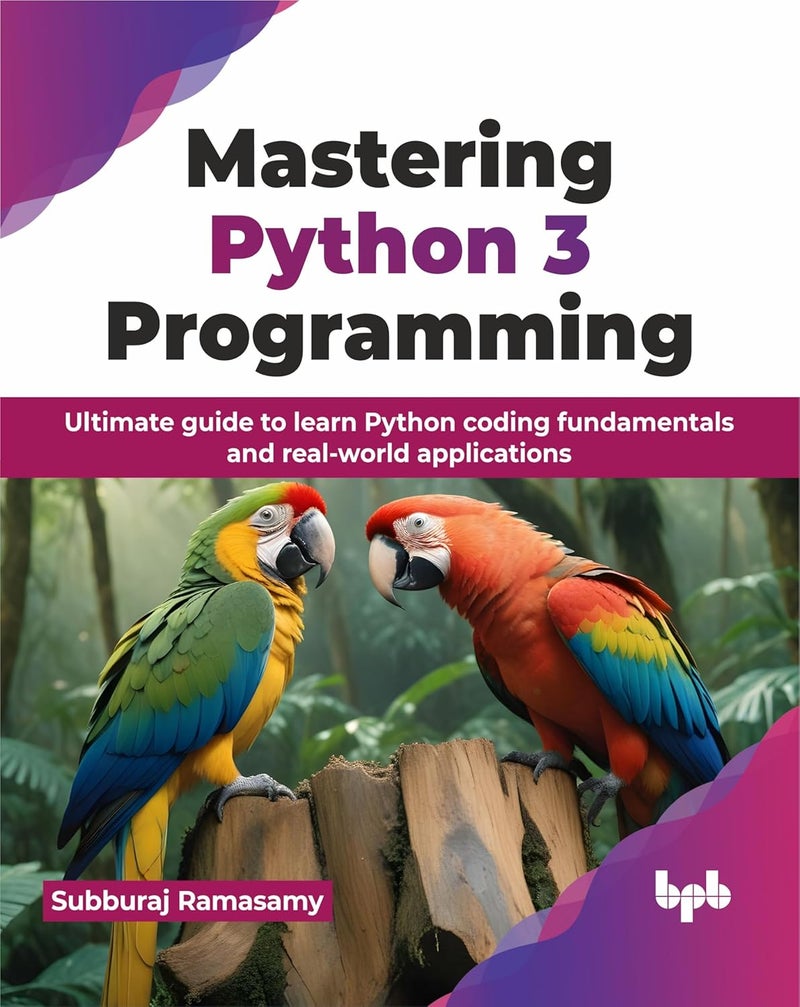 Mastering Python 3 Programming: Ultimate guide to learn Python coding fundamentals and real-world applications - Image 1