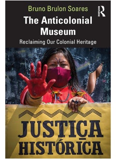 The Anticolonial Museum: Reclaiming Our Colonial Heritage 