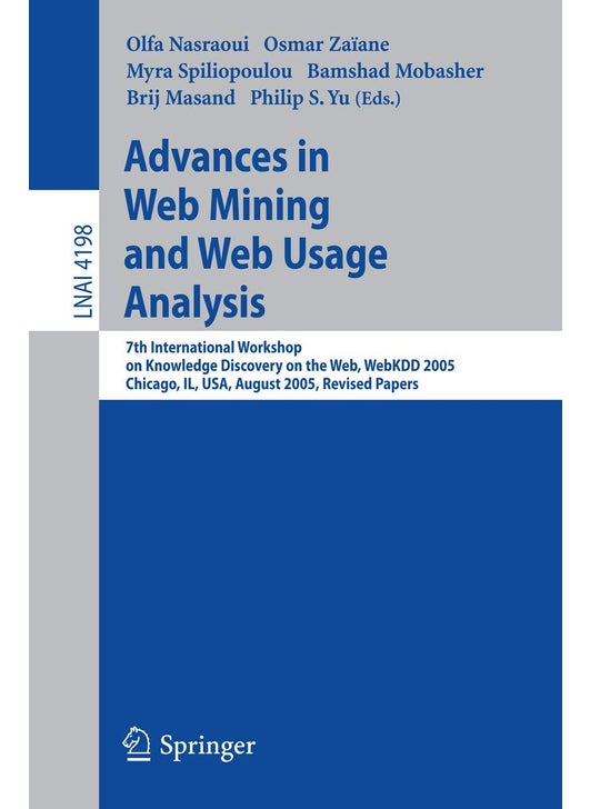 Advances in Web Mining and Web Usage Analysis: 7th International Workshop on Knowledge Discovery on the Web, WEBKDD 2005, Chicago, IL, USA, August 21, 2005, Revised Papers