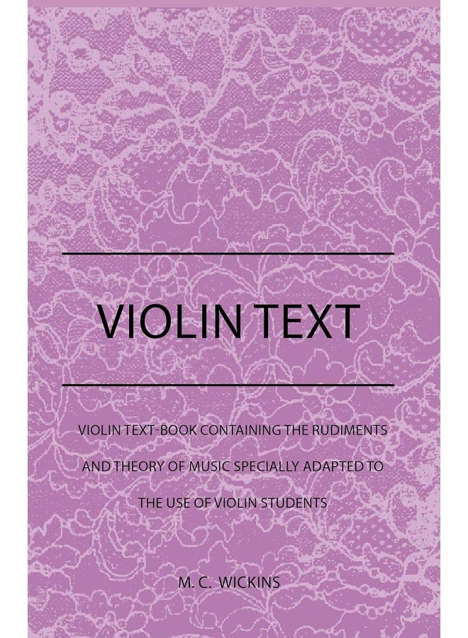 Violin Text-Book Containing The Rudiments And Theory Of Music Specially Adapted To The Use Of Violin Students 