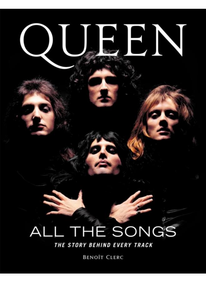 Queen All the Songs : The Story Behind Every Track