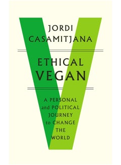 Ethical Vegan: A Personal and Political Journey to Change the World 