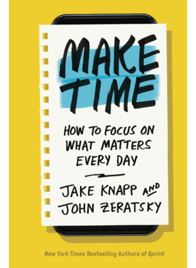 Make Time: How to Focus on What Matters Every Day