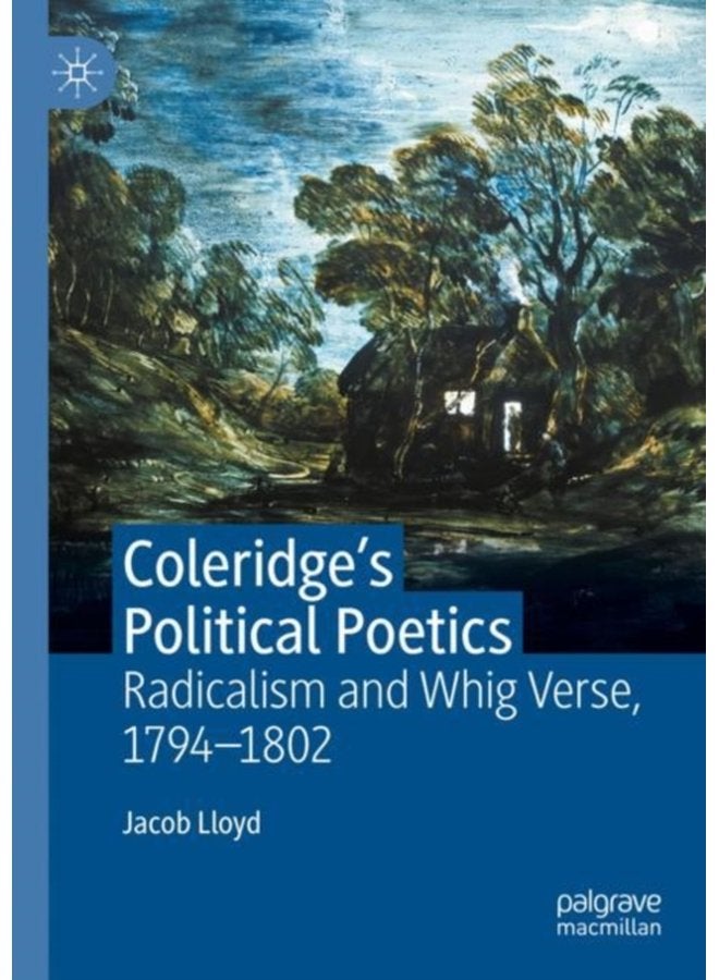 Coleridge s Political Poetics Radicalism and Whig Verse 1794 1802 - Hardback