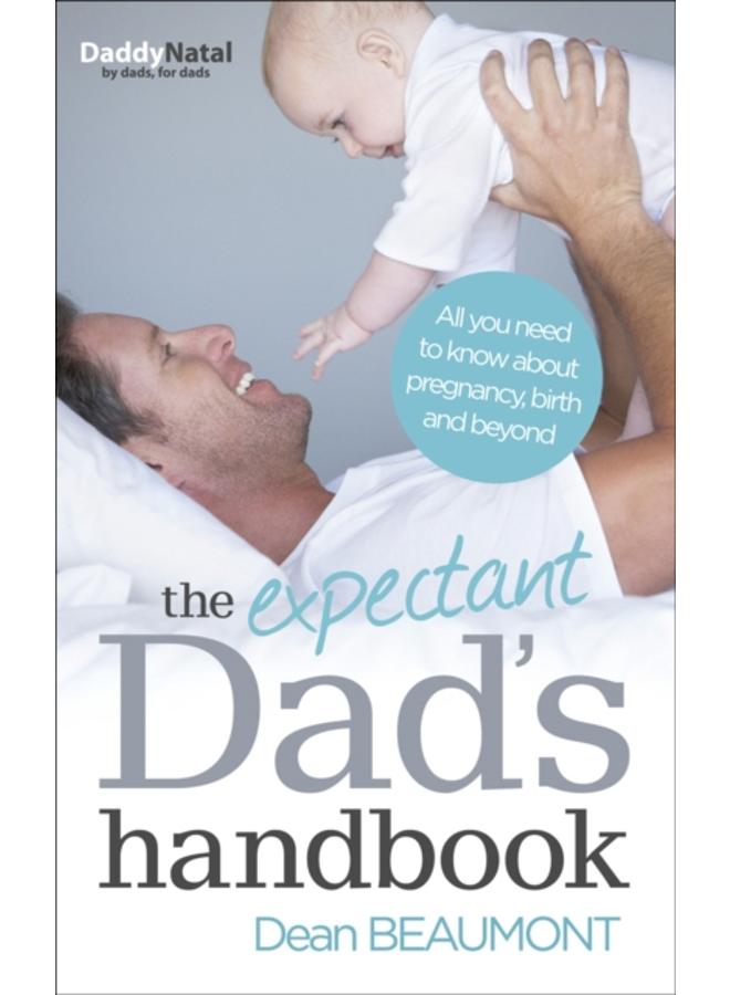 The Expectant Dad's Handbook : All you need to know about pregnancy, birth and beyond