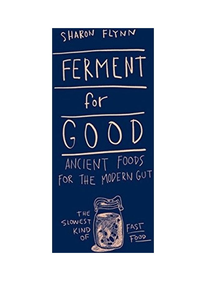 Ferment For Good: Ancient Food For The Modern Gut: The Slowest Kind Of Fast Food - Image 1