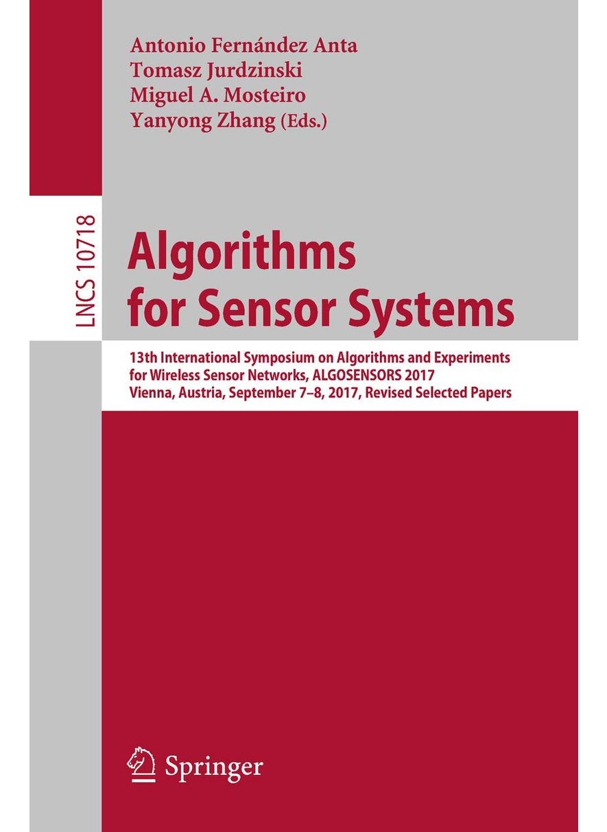 Algorithms for Sensor Systems: 13th International Symposium on Algorithms and Experiments for Wireless Sensor Networks, ALGOSENSORS 2017, Vienna, Austria, September 7-8, 2017, Revised Selected Papers 