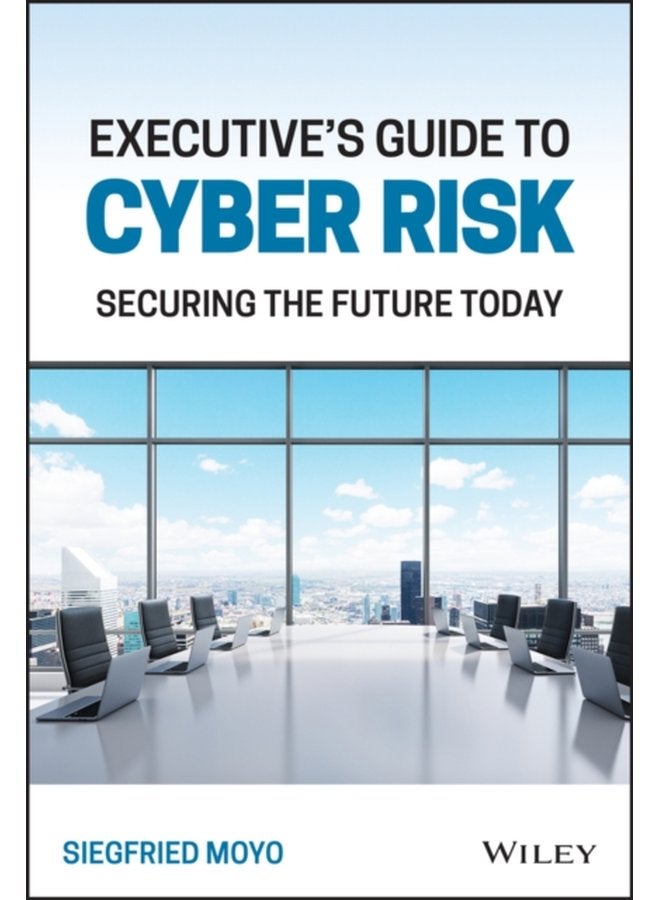 Executive s Guide to Cyber Risk Securing the Future Today - Hardback