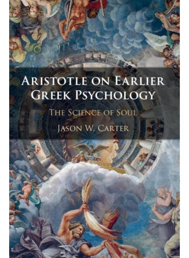 Aristotle on Earlier Greek Psychology : The Science of Soul 