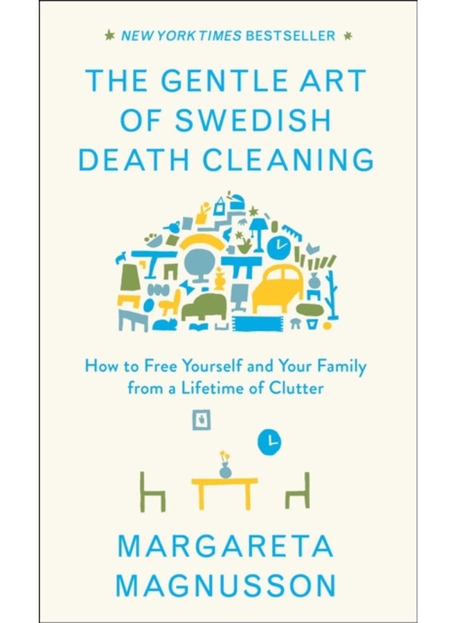The Gentle Art of Swedish Death Cleaning How to Free Yourself and Your Family from a Lifetime of Clutter - Hardback