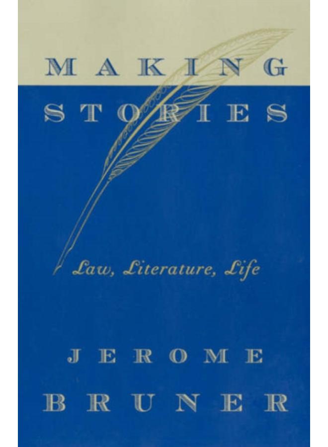 Making Stories : Law, Literature, Life