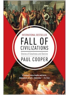 Fall Of Civilizations Stories Of Greatness And Decline 