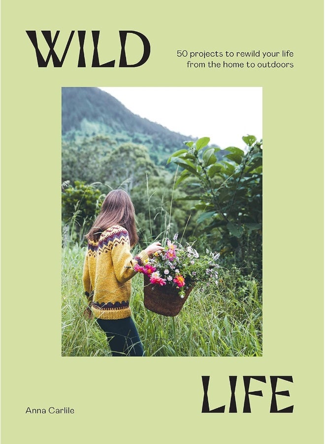 Wild Life: 50 Projects to Rewild Your Life From the Home to Outdoors  - Image 1