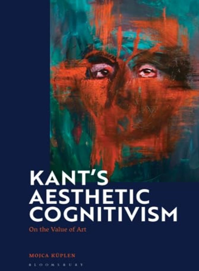 Kants Aesthetic Cognitivism by Mojca Kuplen (Central European University, Austria) Hardcover
