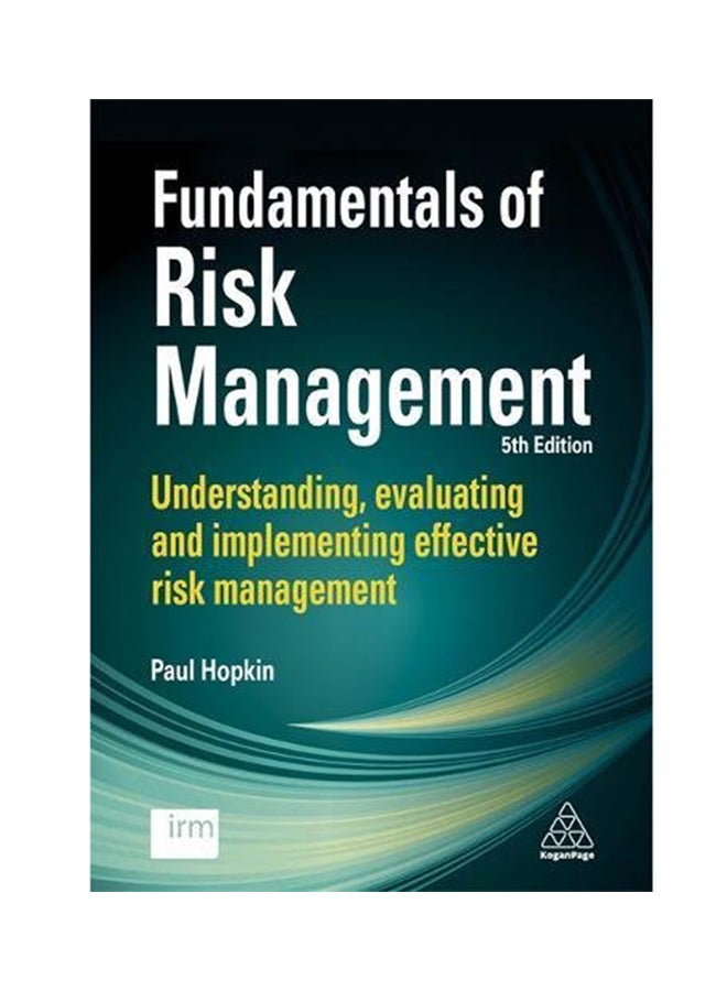 Fundamentals Of Risk Management: Understanding, Evaluating And Implementing Effective Risk Management