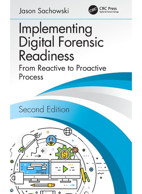 Implementing Digital Forensic Readiness: From Reactive to Proactive Process, Second Edition