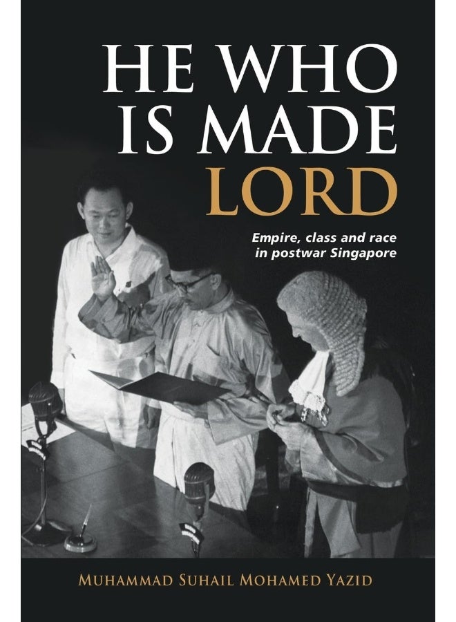 He Who Is Made Lord: Empire, Class and Race in Postwar Singapore
