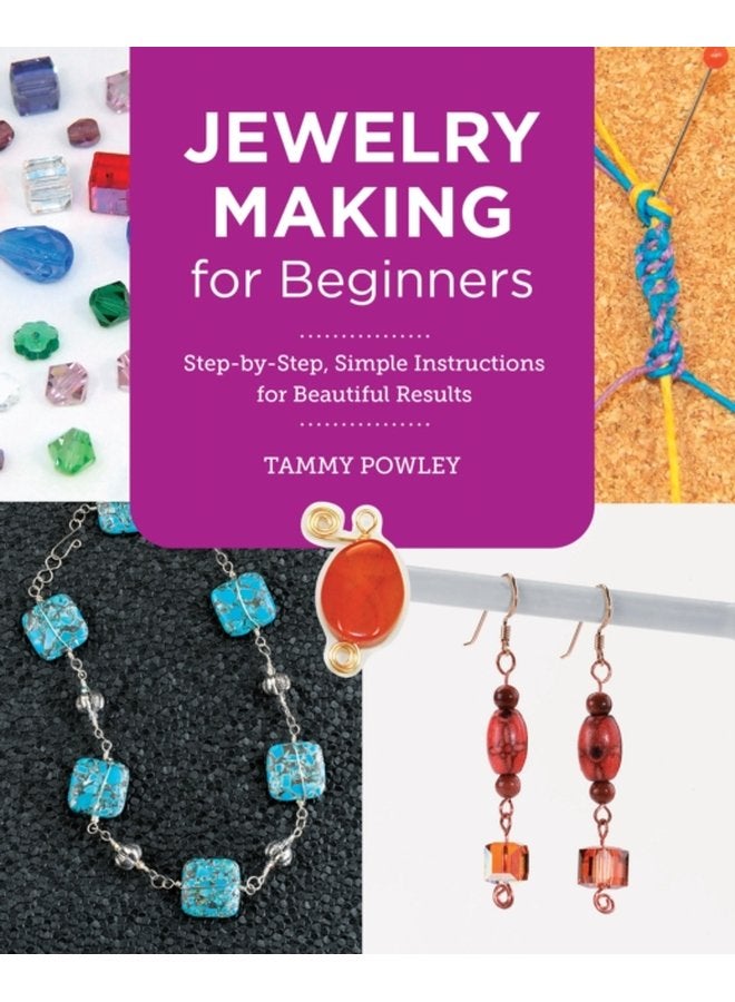 Jewelry Making for Beginners Step by Step Simple Instructions for Beautiful Results - Paperback
