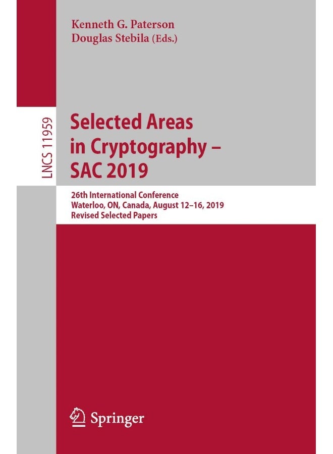 Selected Areas in Cryptography - SAC 2019: 26th International Conference, Waterloo, ON, Canada, August 12-16, 2019, Revised Selected Papers 