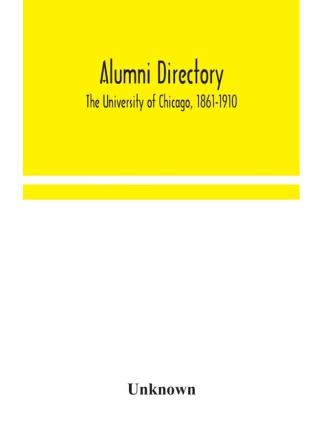 Alumni directory The University of Chicago 1861 1910 - Hardback