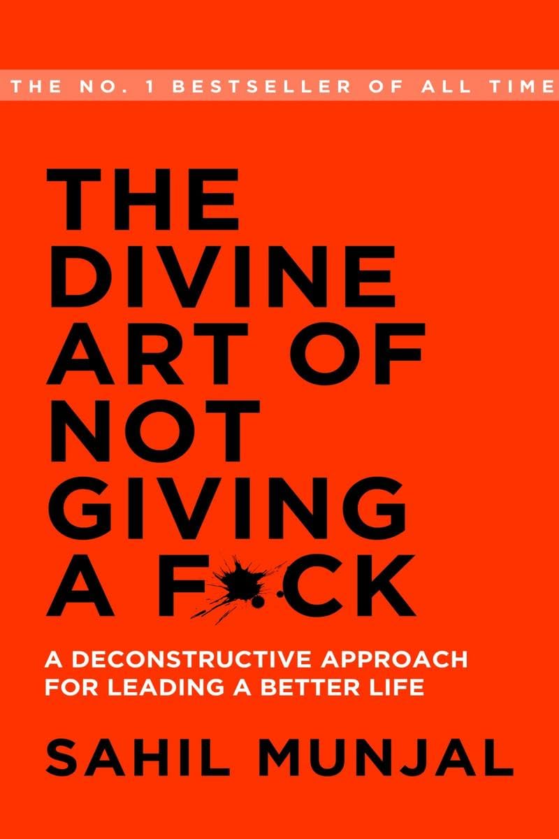 The Divine Art of Not Giving a F*ck : A Deconstructive Approach Towards Leading a Better Life 
