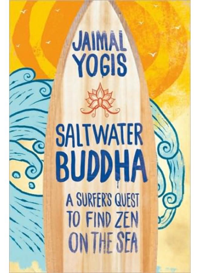 Saltwater Buddha : A Surfer's Quest to Find Zen 