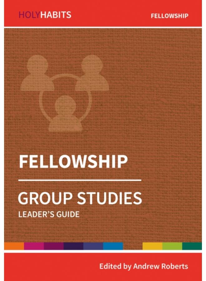 Holy Habits Group Studies: Fellowship : Leader's Guide 