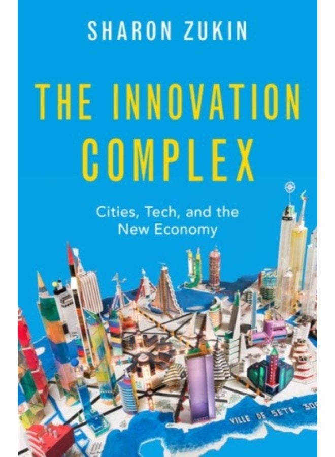 The Innovation Complex Cities Tech and the New Economy - Hardback