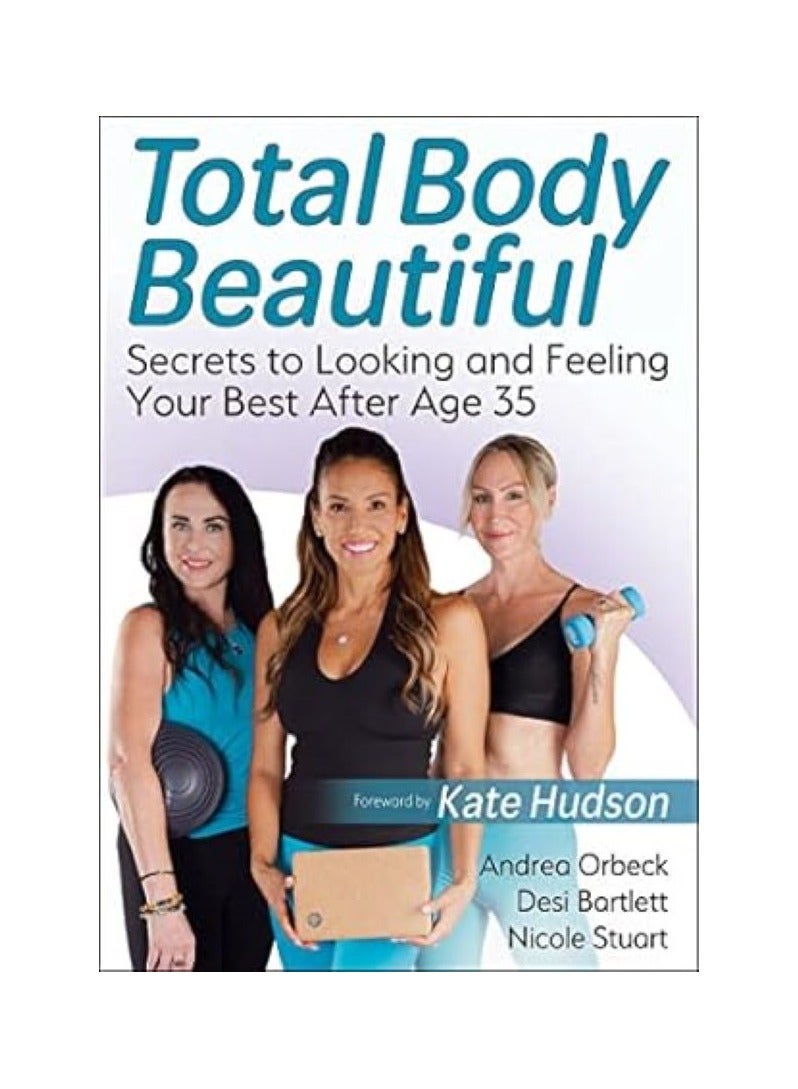 Total Body Beautiful  Secrets to Looking and Feeling Your Best after Age 35 