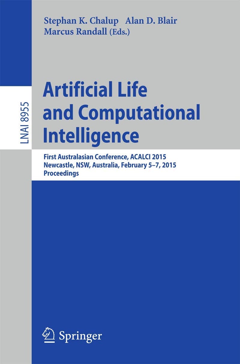 Artificial Life and Computational Intelligence: First Australasian Conference, ACALCI 2015, Newcastle, NSW, Australia, February 5-7, 2015, Proceedings