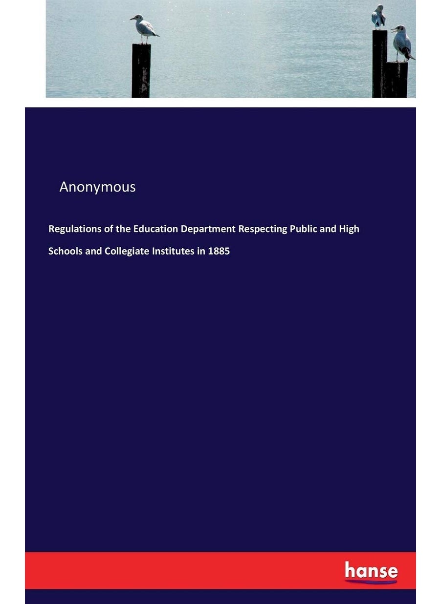 Regulations of the Education Department Respecting Public and High Schools and Collegiate Institutes in 1885  - Image 1