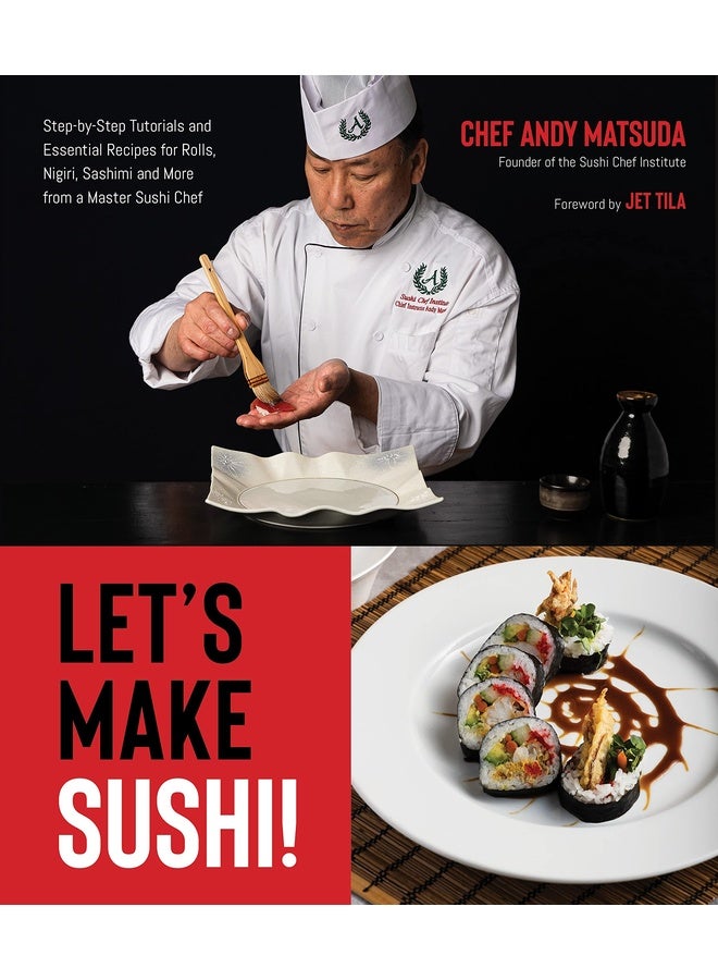 Let's Make Sushi!: Step-By-Step Tutorials and Essential Recipes for Rolls, Nigiri, Sashimi and More from a Master Sushi Chef