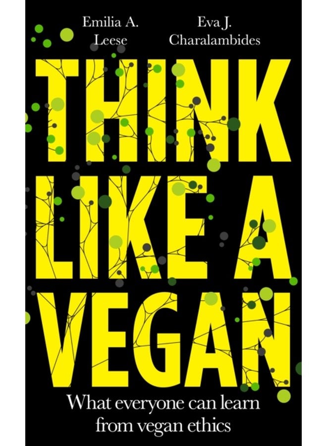 Think Like a Vegan What everyone can learn from vegan ethics - Hardback
