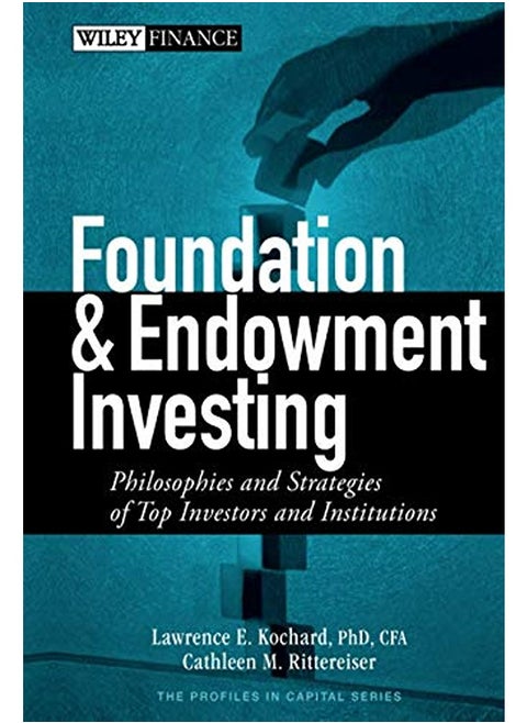 Foundation And Endowment Investing Philosophies And Strategies Of Top Investors And Institutions
