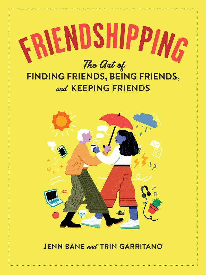 Workman Friendshipping: The Art of Finding Friends, Being Friends, and Keeping Friends