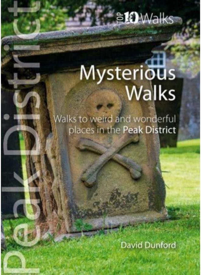 Top 10 Mysterious Walks in the Peak District : Weird and Wonderful Walks in the Peaks 