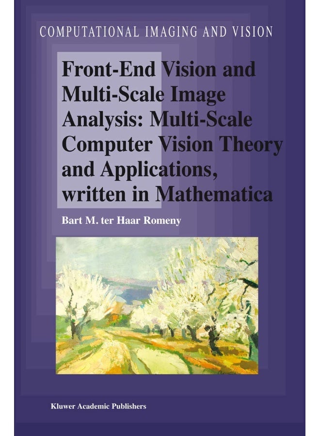 Front-End Vision and Multi-Scale Image Analysis: Multi-Scale Computer Vision Theory and Applications, Written in Mathematica