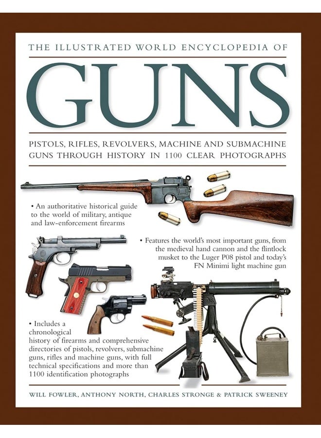 The Illustrated World Encyclopedia of Guns: Pistols, Rifles, Revolvers, Machine And Submachine Guns Through History In 1100 Clear Photographs 