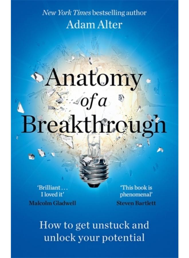 Anatomy of a Breakthrough : How to get unstuck and unlock your potential 