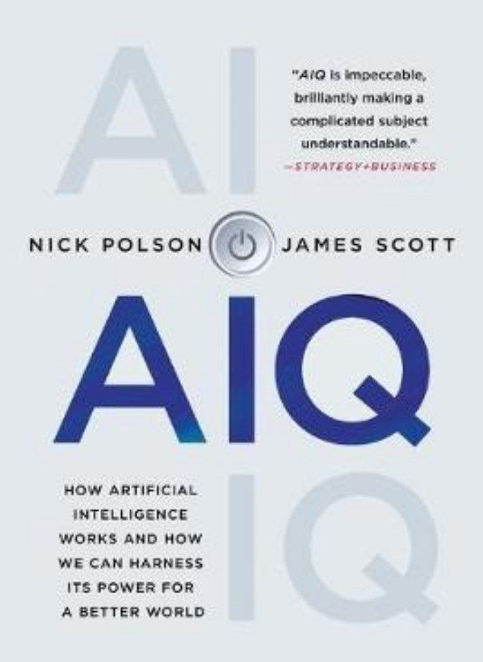 Aiq  How Artificial Intelligence Works and How We Can Harness Its Power for a Better World Polson Nick and Scott James