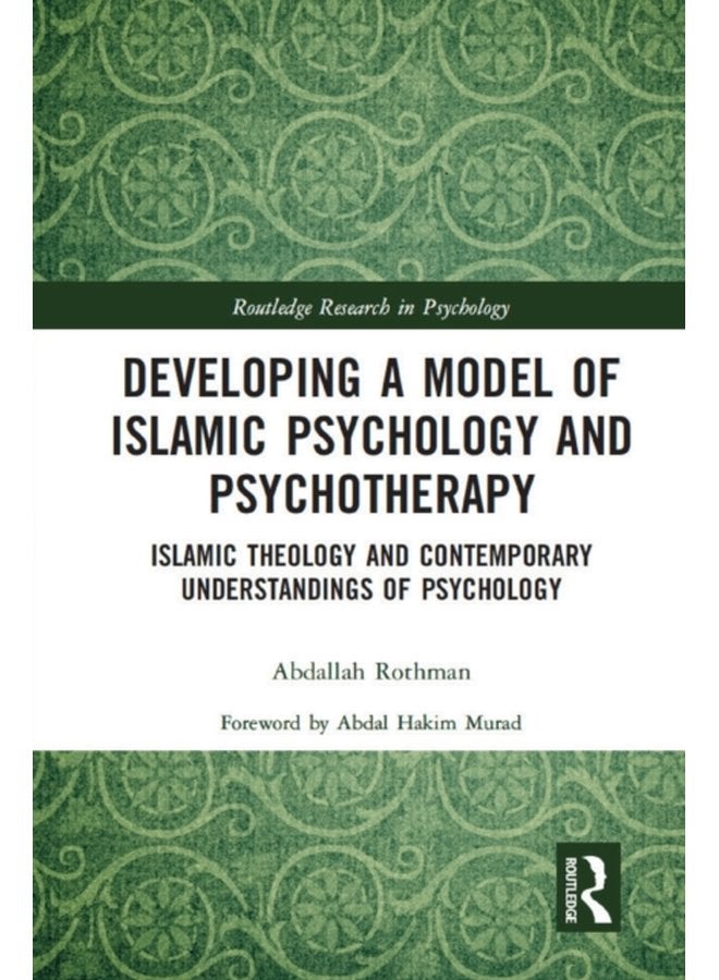 Developing a Model of Islamic Psychology and Psychotherapy Islamic Theology and Contemporary Understandings of Psychology - Paperback