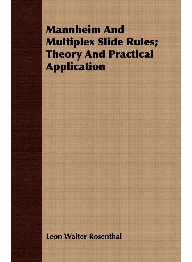 Mannheim And Multiplex Slide Rules; Theory And Practical Application 