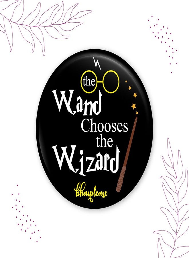 Bhai Please The Wand Chooses The Wizard Badge | 44mm Round Shaped Pin- Badge | Pin-Back Button Badge | Gift for Birthday, Events (10) - Image 3