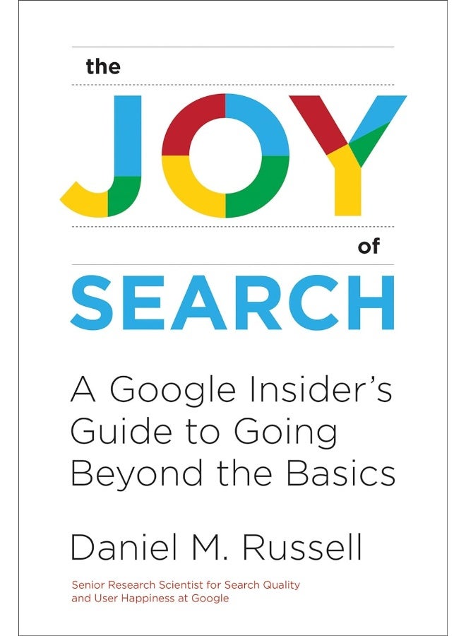 The Joy of Search: A Google Insider's Guide to Going Beyond the Basics